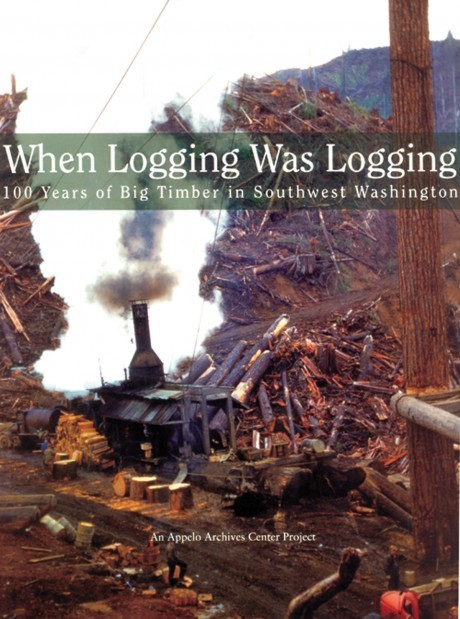  When Logging Was Logging Appelo Archives Newest Book Captures 